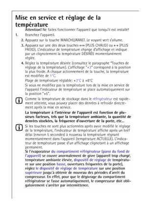 Page 3838
Mise en service et réglage de la 
température
Attention!Ne faites fonctionner l’appareil que lorsqu’il est installé!
1.Branchez l’appareil.
2.Appuyez sur la touche MARCHE/ARRET. Le voyant vert s’allume.
3.Appuyez sur une des deux touches «+» (PLUS CHAUD) ou «-» (PLUS
FROID). L’indicateur de température change d’affichage et indique
par un clignotement la température DÉSIRÉE momentanément
réglée.
4.Réglez la température désirée (consultez le paragraphe “Touches de
réglage de la température)....