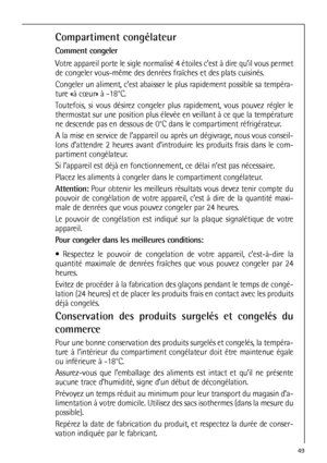 Page 4949
Compartiment congélateur
Comment congeler
Votre appareil porte le sigle normalisé 4 étoiles c’est à dire qu’il vous permet
de congeler vous-même des denrées fraîches et des plats cuisinés.
Congeler un aliment, c’est abaisser le plus rapidement possible sa tempéra-
ture «à cœur» à -18°C.
Toutefois, si vous désirez congeler plus rapidement, vous pouvez régler le
thermostat sur une position plus élevée en veillant à ce que la température
ne descende pas en dessous de 0°C dans le compartiment...