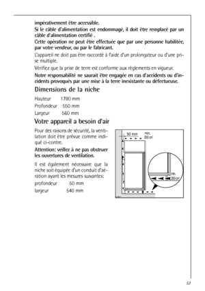 Page 5757


	
	


impérativement être accessible.
Si le câble dalimentation est endommagé, il doit être remplacé par un
câble dalimentation certifié .
Cette opération ne peut être effectuée que par une personne habilitée,
par votre vendeur, ou par le fabricant.
L’appareil ne doit pas être raccordé à l’aide d’un prolongateur ou d’une pri-
se multiple.
Vérifiez que la prise de terre est conforme aux règlements en vigueur.
Notre responsabilité ne saurait être engagée en cas daccidents...