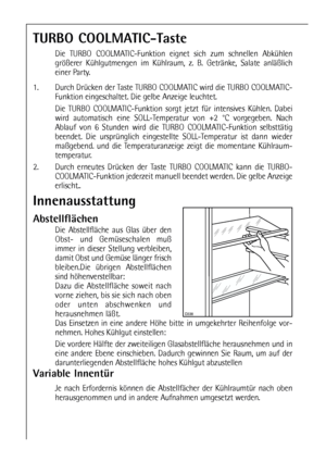 Page 6868
Innenausstattung
Abstellflächen
Die Abstellfläche aus Glas über den
Obst- und Gemüseschalen muß
immer in dieser Stellung verbleiben,
damit Obst und Gemüse länger frisch
bleiben.Die übrigen Abstellflächen
sind höhenverstellbar:
Dazu die Abstellfläche soweit nach
vorne ziehen, bis sie sich nach oben
oder unten abschwenken und
herausnehmen läßt.
Das Einsetzen in eine andere Höhe bitte in umgekehrter Reihenfolge vor-
nehmen. Hohes Kühlgut einstellen:
Die vordere Hälfte der zweiteiligen Glasabstellfläche...