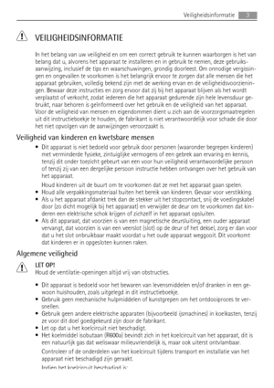 Page 3 VEILIGHEIDSINFORMATIE
In het belang van uw veiligheid en om een correct gebruik te kunnen waarborgen is het van
belang dat u, alvorens het apparaat te installeren en in gebruik te nemen, deze gebruiks-
aanwijzing, inclusief de tips en waarschuwingen, grondig doorleest. Om onnodige vergissin-
gen en ongevallen te voorkomen is het belangrijk ervoor te zorgen dat alle mensen die het
apparaat gebruiken, volledig bekend zijn met de werking ervan en de veiligheidsvoorzienin-
gen. Bewaar deze instructies en...