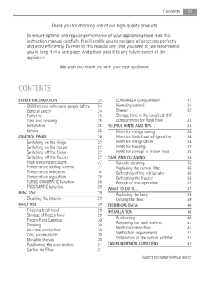 Page 23Thank you for choosing one of our high-quality products.
To ensure optimal and regular performance of your appliance please read this
instruction manual carefully. It will enable you to navigate all processes perfectly
and most efficiently. To refer to this manual any time you need to, we recommend
you to keep it in a safe place. And please pass it to any future owner of the
appliance.
We wish you much joy with your new appliance.
CONTENTS
SAFETY INFORMATION  24
Children and vulnerable people safety...