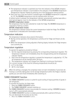 Page 28• The temperature indicator is switched over from the indicator of the ACTUAL tempera-
ture (Temperature indicator is illuminated) to the indicator of the DESIRED temperature
(Temperature indicator flashes) by pressing one of the Temperature setting buttons.
• Each time one of the two buttons is pressed again the DESIRED temperature is adjusted
by 1°C. The DESIRED temperature must be reached within 24 hours.
If neither button is pressed, the temperature indicator automatically switches back after a
short...