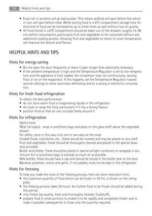 Page 34• Food rich in proteins will go bad quicker. This means seafood will spoil before fish which
in turn will spoil before meat. While storing food in a 0°C compartment storage time for
that kind of food can be increased by up to three times as well without loss on quality.
• All food stored in a 0°C compartment should be taken out of the drawers roughly 15-30
min before consumption, particularly fruit and vegetables to be consumed without any
additional cooking process. Allowing fruit and vegetables to...