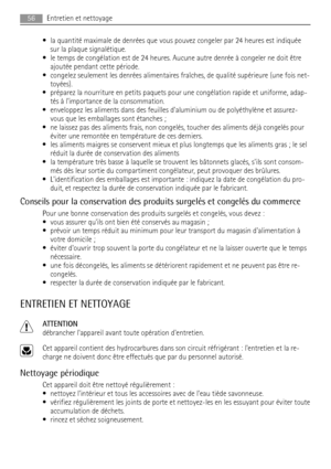 Page 56• la quantité maximale de denrées que vous pouvez congeler par 24 heures est indiquée
sur la plaque signalétique.
• le temps de congélation est de 24 heures. Aucune autre denrée à congeler ne doit être
ajoutée pendant cette période.
• congelez seulement les denrées alimentaires fraîches, de qualité supérieure (une fois net-
toyées).
• préparez la nourriture en petits paquets pour une congélation rapide et uniforme, adap-
tés à limportance de la consommation.
• enveloppez les aliments dans des feuilles...