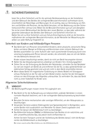 Page 66 SICHERHEITSHINWEISE
Lesen Sie zu Ihrer Sicherheit und für die optimale Geräteanwendung vor der Installation
und dem Gebrauch des Gerätes die vorliegende Benutzerinformation aufmerksam durch,
einschließlich der Ratschläge und Warnungen. Es ist wichtig, dass zur Vermeidung von Feh-
lern und Unfällen alle Personen, die das Gerät benutzen, mit der Bedienung und den Sicher-
heitsvorschriften vertraut sind. Heben Sie die Benutzerinformation gut auf und übergeben
Sie sie bei einem Weiterverkauf des Gerätes dem...