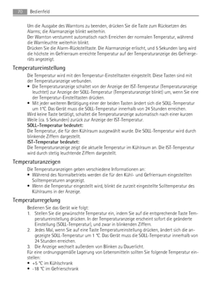 Page 70Um die Ausgabe des Warntons zu beenden, drücken Sie die Taste zum Rücksetzen des
Alarms; die Alarmanzeige blinkt weiterhin.
Der Warnton verstummt automatisch nach Erreichen der normalen Temperatur, während
die Warnleuchte weiterhin blinkt.
Drücken Sie die Alarm-Rückstelltaste. Die Alarmanzeige erlischt, und 5 Sekunden lang wird
die höchste im Gefrierraum erreichte Temperatur auf der Temperaturanzeige des Gefrierge-
räts angezeigt.
Temperatureinstellung
Die Temperatur wird mit den...