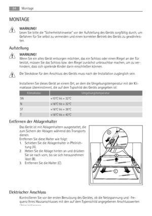 Page 84MONTAGE
WARNUNG!
Lesen Sie bitte die Sicherheitshinweise vor der Aufstellung des Geräts sorgfältig durch, um
Gefahren für Sie selbst zu vermeiden und einen korrekten Betrieb des Geräts zu gewährleis-
ten.
Aufstellung
WARNUNG!
Wenn Sie ein altes Gerät entsorgen möchten, das ein Schloss oder einen Riegel an der Tür
besitzt, müssen Sie das Schloss bzw. den Riegel zunächst unbrauchbar machen, um zu ver-
hindern, dass sich spielende Kinder darin einschließen können.
Die Steckdose für den Anschluss des Geräts...