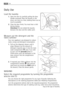 Page 14
14Use
Daily Use
Load the laundry
1.Open the door by carefully pulling the door
handle outwards. Place the laundry in the
drum, one item at a time, shaking them out as
much as possible.
2. Close the door firmly. You must hear a click
during closing.
Attention! Do not embed the laundry
between the door and the rubber joint.
Measure out the detergent and the
fabric softener
Your new appliance was designed to reduce
water, energy and detergent consumption.
1. Pull out the dispenser drawer until it
stops....