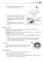 Page 31
31Care and cleaning 
2.Flush it out under a tap, to remove any
traces of accumulated powder.
3. Having removed the drawer, use a small
brush to clean the recess, ensuring that
all washing powder residue is removed
from the upper and lower part of the
recess.
4. Replace the drawer and run the rinse
programme without any clothes in the
drum.
Washing drum
Rust deposits in the drum may occur due to rusting foreign bodies in the
washing or tap water containing iron.
Important! Do not clean the drum with...