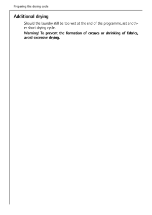 Page 26
Additional drying
Should the laundry still be too wet at the end of the programme, set anoth-
er short drying cycle.
Warning! To prevent the formation of creases or shrinking of fabrics,
avoid excessive drying.
26
Preparing the drying cycle

132984531.qxd  28/11/2005  16.32  Pagina  26
 