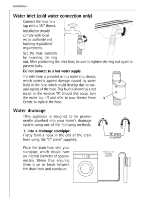 Page 52
Water inlet (cold water connection only)
Connect the hose to a
tap with a 3/4” thread.
Installation should
comply with local
water authority and
building regulations’
requirements.
Set the hose correctly
by loosening the ring
nut. After positioning the inlet hose, be sure to tighten the ring nut again to
prevent leaks.
Do not connect to a hot water supply.
The inlet hose is provided with a water stop device,
which protects against damage caused by water
leaks in the hose which could develop due to nat-...