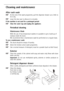 Page 35
35
Cleaning and maintenance
After each wash
At the end of the wash programme, pull the dispenser drawer out a little to
let it dry.
Leave the door ajar to allow air to circulate.
If the machine is not used for a prolonged period: Close the water tap and unplug the appliance.
Periodical cleaning
Maintenance Wash
With the use of low temperature washes it is possible to get a build up of
residues inside the drum. 
We recommend that a maintenance wash be performed on a regular basis.
To run a maintenance...