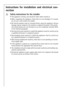 Page 48
Instructions for installation and electrical con-
nection
Safety instructions for the installer
 This appliance is heavy, care should be taken when moving it.
 When unpacking the appliance, check that it is not damaged. If in doubt,\
do not use it and contact the retailer.
 All internal packing must be removed before using the appliance. Serious damage may be caused to the machine or adjacent furniture if the protec-
tive transit devices are not removed or are not completely removed. Refer
to the...