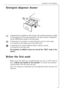 Page 17Detergent dispenser drawer
Compartment for prewash or stain remover. The prewash detergent is added
at the beginning of the wash programme. The stain remover is added dur-
ing the STAIN-Action phase in the main wash.
Compartment for powder or liquid detergent used for main wash.
It is emptied at the beginning of the wash cycle.
Compartment for liquid additives (fabric softener, starch).
It is emptied at the last rinse.
The quantity of additives must not exceed the “MAX” mark in the
drawer.
Before the...