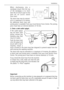 Page 53When discharging into a
standpipe ensure that the top
of the standpipe is no more
than 90 cm (35.4) and no less
than 60 cm (23.6) above
floor level.
The drain hose may be extend-
ed to a maximum of 4 metres.
An additional drain hose and
joining piece is available from your local Service Force Centre. The joining
piece must have an internal diameter of 18 mm.
2. Onto a sink outlet spigot.
If the outlet spigot
has not been used
before, remove any
blanking plug that
may be in place.
Push the drain hose
onto...