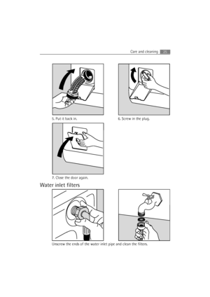 Page 25Care and cleaning25
Water inlet filters
5. Put it back in. 6. Screw in the plug.
7. Close the door again.
Unscrew the ends of the water inlet pipe and clean the filters.
 