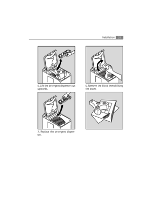 Page 31Installation31
5. Lift the detergent dispenser out
upwards.6. Remove the block immobilising
the drum.
7. Replace the detergent dispen-
ser.
 