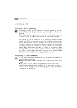 Page 38Environment38
Environment
Disposing of the appliance
All materials carrying the   symbol are recyclable. Dispose of them at a
waste collection site (enquire at your local council) for collection and
recycling.
When disposing of your appliance, remove all parts which could be dangerous
to others : cut off the power supply cable at the base of the appliance.
The symbol   on the product or on its packaging indicates that this
product may not be treated as household waste. Instead it shall be handed
over to...