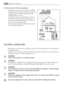 Page 30In the interest of the environment
The appliance should be connected to the FOUL
drainage system, the water will then be taken to a
sewage works for treatment before being dis-
charged safely into a river.
It is essential that these appliances are not con-
nected to the surface water drainage system as
this water is discharged directly into a river or
stream and may cause pollution.
If you require any further advice please contact
your local water authority.
ELECTRICAL CONNECTION
Information on the...