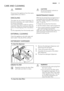 Page 17CARE AND CLEANING
WARNING!
Disconnect the appliance from the mains
supply before you clean it.
DESCALING
The water we use contains limescale. If it
becomes necessary, use a water softener
to remove limescales.
Use a special product made for washing
machines. Obey the instructions that you
find on the packaging of the manufactur-
er.
Do this separately from the laundry wash.
EXTERNAL CLEANING
Clean the appliance only with soap and
warm water. Fully dry all the surfaces.
CAUTION!
Do not use alcohol,...