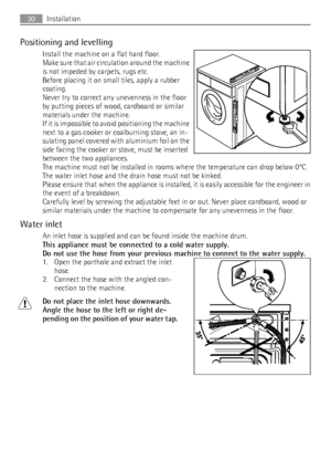 Page 30Positioning and levelling
Install the machine on a flat hard floor.
Make sure that air circulation around the machine
is not impeded by carpets, rugs etc.
Before placing it on small tiles, apply a rubber
coating.
Never try to correct any unevenness in the floor
by putting pieces of wood, cardboard or similar
materials under the machine.
If it is impossible to avoid positioning the machine
next to a gas cooker or coalburning stove, an in-
sulating panel covered with aluminium foil on the
side facing the...