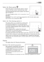 Page 15Select the Stain option 
Select this option to treat heavily soiled or stained
laundry with stain remover (extended main wash
with time optimised stain action phase). The relevant
light will light up.
This option is notavailable with a temperature lower
than 40°C.
Attention!If you wish to perform a programme with the stain option, pour
stain remover into compartment  .
Select the Time Saving option 
This option allows you to modify the washing time,
automatically proposed by the washing machine.
By...