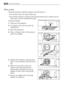 Page 30Drain pump
The pump should be inspected regularly and particularly if
 the machine does not empty and/or spin 
 the machine makes an unusual noise during draining due to objects such as
safety pins, coins etc. blocking the pump.
Proceed as follows:
1.Disconnect the appliance.
2.If necessary wait until the water has
cooled down. 
3.Open the pump door.
4.Place a container close to the pump to
collect any spillage.
5.Release the emergency emptying hose,
place it in the container and remove its
cap.
6.When...