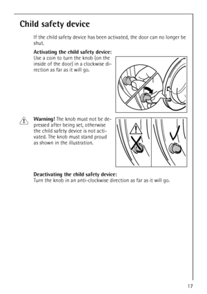 Page 1717
Child safety device
If the child safety device has been activated, the door can no longer be 
shut.
Activating the child safety device:
Use a coin to turn the knob (on the 
inside of the door) in a clockwise di-
rection as far as it will go.
1Warning! The knob must not be de-
pressed after being set, otherwise 
the child safety device is not acti-
vated. The knob must stand proud 
as shown in the illustration. 
Deactivating the child safety device: 
Turn the knob in an anti-clockwise direction as far...