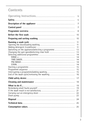 Page 33
Contents
Operating Instructions. . . . . . . . . . . . . . . . . . . . . . . . . . . . . . . . . . . . . 5
Safety. . . . . . . . . . . . . . . . . . . . . . . . . . . . . . . . . . . . . . . . . . . . . . . . . . . . . . . . . 5
Description of the appliance . . . . . . . . . . . . . . . . . . . . . . . . . . . . . . . . . . . . 7
Control panel   . . . . . . . . . . . . . . . . . . . . . . . . . . . . . . . . . . . . . . . . . . . . . . . . . 7
Programme overview. . . . . . . . . . . . . . . . . . . . ....