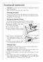 Page 1818
Cleaning and maintenance
Important! Do not use furniture care products or aggressive cleaners to 
clean the appliance. 
Wipe control panel and body with a damp cloth.
Cleaning procedure
If you plan to wash mainly at low temperature, you should run a hot 
programme from time to time. This will reduce any deposits and clean 
the appliance from the inside.
Detergent dispenser drawer
The detergent dispenser drawer should be cleaned regularly.
1.Remove the detergent dispenser drawer by pulling it firmly....