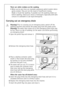 Page 2222
There are white residues on the washing 
What can be seen here are insoluble substances which modern deter-
gents contain. They are not the result of insufficient rinsing. 
Shake or brush the washing. If possible turn the washing inside out 
before washing. Check your choice of detergent. Especially with dark 
colours it is advisable to use liquid detergents.
Carrying out an emergency drain
1Warning! Prior to carrying out an emergency drain, switch off the 
washing machine and remove the power plug...