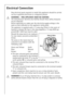 Page 3030
Electrical Connection
Any electrical work required to install this appliance should be carried 
out by a qualified electrician or competent person.
1WARNING – THIS APPLIANCE MUST BE EARTHED.
The manufacturer declines any liability should these safety measures 
not be observed.
Before switching on, make sure the electricity supply voltage is the 
same as that indicated on the appliance rating plate.
The appliance is supplied with a 13amp plug fitted. In the event of 
having to change the fuse in the...