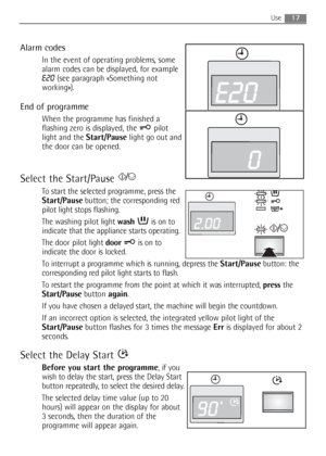 Page 1717Use
Alarm codes
In the event of operating problems, some
alarm codes can be displayed, for example
E20(see paragraph «Something not
working»).
End of programme
When the programme has finished a
flashing zero is displayed, the  pilot
light and the Start/Pauselight go out and
the door can be opened.
Select the Start/Pause 
To start the selected programme, press the
Start/Pausebutton; the corresponding red
pilot light stops flashing.
The washing pilot light washis on to
indicate that the appliance starts...