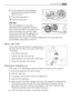 Page 3333Care and cleaning 
8.Put the cap back on the emergency
emptying hose and place the latter
back in its seat.
9.Screw the pump fully in.
10. Close the pump door.
Warning!
When the appliance is in use and
depending on the programme selected
there can be hot water in the pump. Never
remove the pump cover during a wash
cycle, always wait until the appliance has
finished the cycle, and is empty. When
replacing the cover, ensure it is securely retightened so as to stop leaks and
young children being able to...