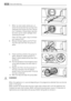 Page 247. When no more water comes out, un-
screw the pump cover by turning it anti-
clockwise and remove the filter. Use pli-
ers, if necessary. Always keep a rag near-
by to dry up any water spillages when
removing the cover.
Clean the filter under a tap, to remove
any traces of fluff.
8. Remove foreign bodies and fluff from
the filter seat and from the pump im-
peller.
9. Check carefully whether the pump im-
peller rotates (it rotates jerkily). If it
doesn’t rotate, please contact your Serv-
ice Centre.
10....