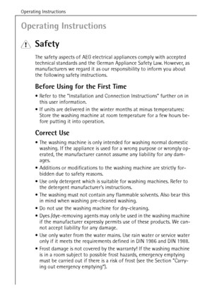 Page 6Operating Instructions
6
Operating Instructions
1 Safety
The safety aspects of AEG electrical appliances comply with accepted 
technical standards and the German Appliance Safety Law. However, as 
manufacturers we regard it as our responsibility to inform you about 
the following safety instructions.
Before Using for the First Time
•Refer to the Installation and Connection Instructions further on in 
this user information.
If units are delivered in the winter months at minus temperatures: 
Store the...