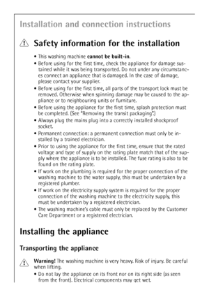 Page 26
26
Installation and connection instructions
1Safety information for the installation
This washing machine  cannot be built-in.
 Before using for the first time, check the appliance for damage sus-
tained while it was being transpor ted. Do not under any circumstanc-
es connect an appliance that is  damaged. In the case of damage, 
please contact your supplier.
 Before using for the first time, all parts of the transport lock must be 
removed. Otherwise when spinning  damage may be caused to the ap-...