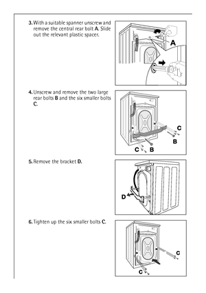Page 28
28
3.With a suitable spanner unscrew and 
remove the central rear bolt  A. Slide 
out the relevant plastic spacer.
4. Unscrew and remove the two large 
rear bolts  B and the six smaller bolts 
C .
5. Remove the bracket  D.
6. Tighten up the six smaller bolts  C.
 