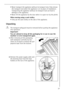 Page 27
27
Never transport the appliance withou t its transport lock. Only remove 
the transport lock when the applianc e is in its place of installation. 
Transporting the appliance without its transport lock can lead to 
damage to the appliance.
 Never lift the appliance by the door wh en it is open nor by the plinth.
When moving using a sack trolley:
 Only use the sack trolley on  the side of the appliance. 
Unpacking
1 The transport safeguard must be re moved before putting the appliance 
into...