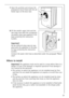 Page 29
29
7.Open the porthole and remove the 
polystyrene block fitted with the ad-
hesive tape on the door seal.
8. Fill the smaller upper hole and the 
two large ones with the correspond-
ing plastic plug caps supplied in the 
bag containing the instruction 
booklet.
Important!
All the different plug caps are sup-
plied with the appliance in the plas-
tic bag containing the instruction 
booklet.
Connect the water inlet hose as described under the paragraph “Water 
inlet”.
Where to install
Important!  The...