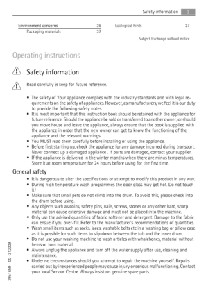 Page 3Environment concerns   36
Packaging materials    37Ecological hints    37
Subject to change without notice
Operating instructions
 Safety information
Read carefully & keep for future reference.
• The safety of Your appliance complies with the industry standards and with legal re-
quirements on the safety of appliances. However, as manufacturers, we feel it is our duty
to provide the following safety notes.
• It is most important that this instruction book should be retained with the appliance for
future...