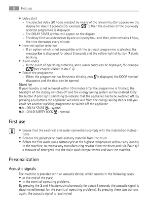 Page 8• Delay start
– The selected delay (20 hours max) set by means of the relevant button appears on the
display for about 3 seconds (for example 
 ’), then the duration of the previously
selected programme is displayed.
– The DELAY START symbol will appear on the display.
– The delay time value decreases by one unit every hour and then, when remains 1 hour,
the time decreases every minute.
• Incorrect option selection
– If an option which is not compatible with the set wash programme is selected, the...