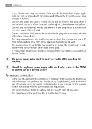 Page 4646Installation
If you fit your own plug, the colours of the wires in the mains lead of your appli-
ance may not correspond with the markings identifying the terminals in your plug,
proceed as follows:
Connect the green and yellow (earth) wire to the terminal in the plug which is
marked with the letter «E» or the earth symbol  or coloured green and yellow.
Connect the blue (neutral) wire to the terminal in the plug which is marked with
the letter «N» or coloured black.
Connect the brown (live) wire to the...