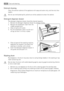 Page 22External cleaning
Clean the exterior cabinet of the appliance with soap and water only, and then dry thor-
oughly.
Do not use methylated spirits, solvents or similar products to clean the cabinet.
Detergent dispenser drawer
The detergent dispenser drawer should be cleaned regularly.
1. Remove the detergent dispenser drawer by pulling it firmly.
2. Remove the conditioner insert from the
middle compartment.
3. Clean all parts with water.
4. Put the conditioner insert in as far as it
will go, so that it is...