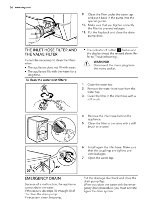 Page 2412
9.Clean the filter under the water tap
and put it back in the pump into the
special guides.
10.Make sure that you tighten correctly
the filter to prevent leakages.
11.Put the flap back and close the drain
pump door.
THE INLET HOSE FILTER AND
THE VALVE FILTER
It could be necessary to clean the filters
when:
• The appliance does not fill with water.
• The appliance fills with the water for a
long time.•
The indicator of button 
4 flashes and
the display shows the related alarm. Re-
fer to...