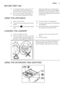 Page 15BEFORE FIRST USE
1.To activate the drain system, put 2 li-
tre of water in the main wash com-
partment of the detergent dispenser.
2.Put a small quantity of detergent in
the main wash compartment of thedetergent dispenser. Set and start a
programme for cotton at the highest
temperature without laundry. This re-
moves all possible dirt from the drum
and the tub.
USING THE APPLIANCE
1.Open the water tap.
2.Connect the mains plug to the mains
socket.
3.Press button 1 to activate the appli-
ance.
4.Put the...