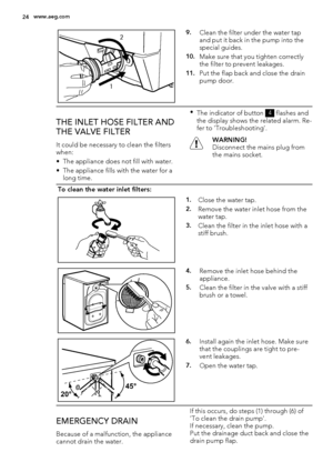 Page 2412
9.Clean the filter under the water tap
and put it back in the pump into the
special guides.
10.Make sure that you tighten correctly
the filter to prevent leakages.
11.Put the flap back and close the drain
pump door.
THE INLET HOSE FILTER AND
THE VALVE FILTER
It could be necessary to clean the filters
when:
• The appliance does not fill with water.
• The appliance fills with the water for a
long time.•
The indicator of button 
4 flashes and
the display shows the related alarm. Re-
fer to...