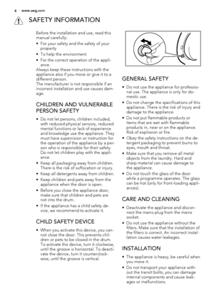 Page 4 SAFETY INFORMATION
Before the installation and use, read this
manual carefully:
• For your safety and the safety of your
property
• To help the environment
• For the correct operation of the appli-
ance.
Always keep these instructions with the
appliance also if you move or give it to a
different person.
The manufacturer is not responsible if an
incorrect installation and use causes dam-
age.
CHILDREN AND VULNERABLE
PERSON SAFETY
• Do not let persons, children included,
with reduced physical sensory,...