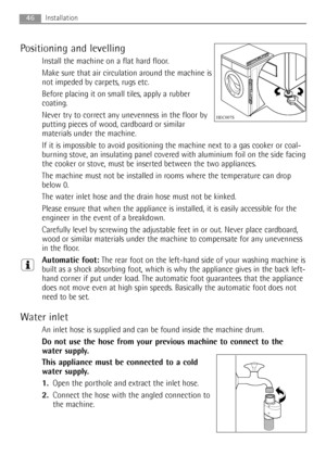 Page 46Positioning and levelling
Install the machine on a flat hard floor.
Make sure that air circulation around the machine is
not impeded by carpets, rugs etc.
Before placing it on small tiles, apply a rubber
coating.
Never try to correct any unevenness in the floor by
putting pieces of wood, cardboard or similar
materials under the machine.
If it is impossible to avoid positioning the machine next to a gas cooker or coal-
burning stove, an insulating panel covered with aluminium foil on the side facing
the...